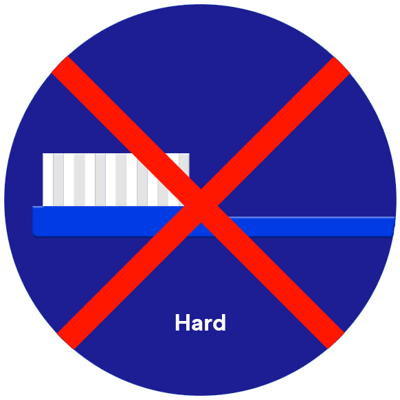 Avoid using a hard toothbrush