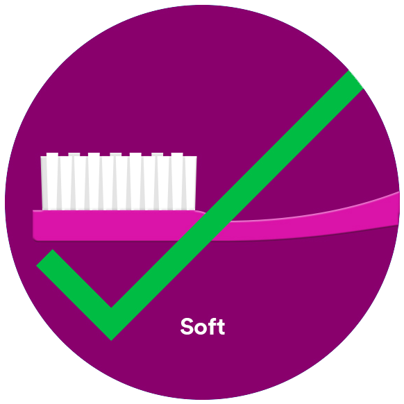Use a soft toothbrush for comfort